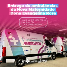 Governo do Estado entrega ambulâncias de alta tecnologia para a Nova Maternidade Dona Evangelina Rosa